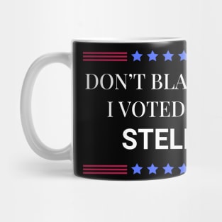 Dont Blame Me I Voted For Stella Mug